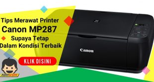 Tips Merawat Printer Canon MP287 Supaya Tetap Dalam Kondisi Terbaik